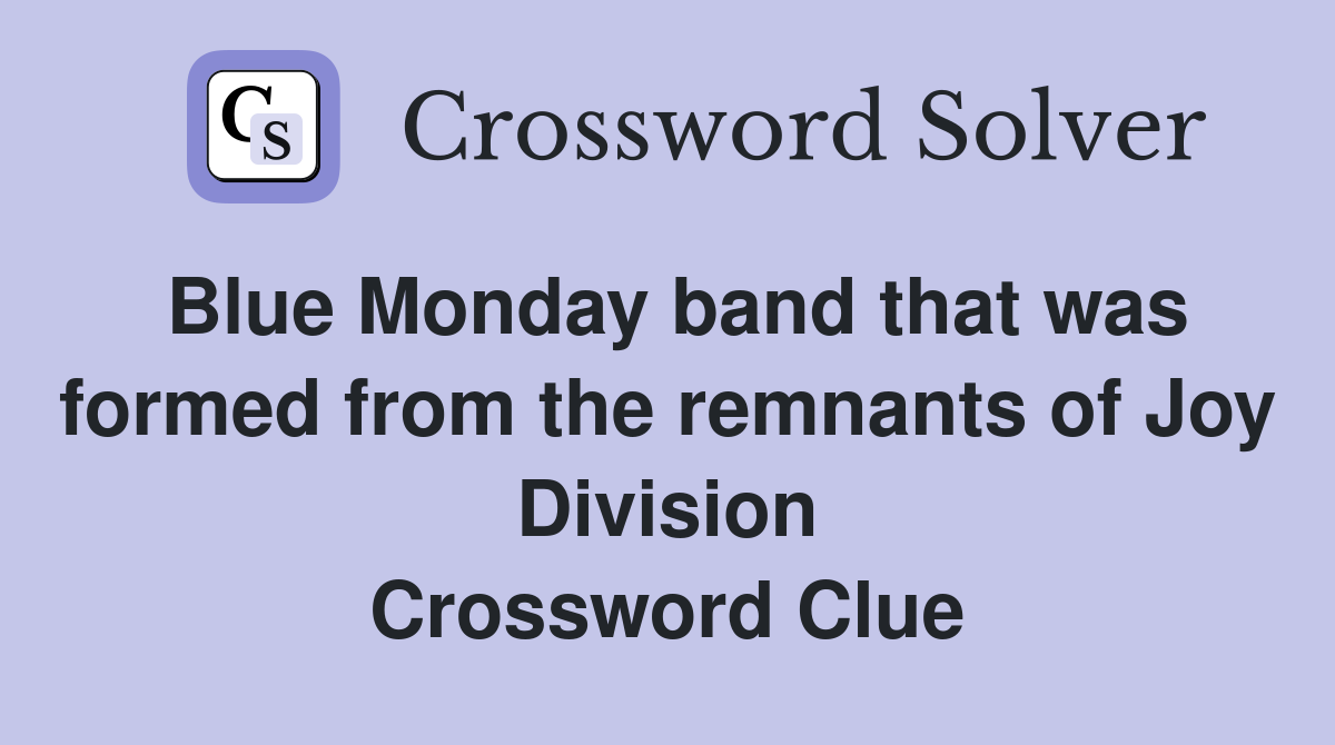 Blue Monday band that was formed from the remnants of Joy Division Crossword Clue