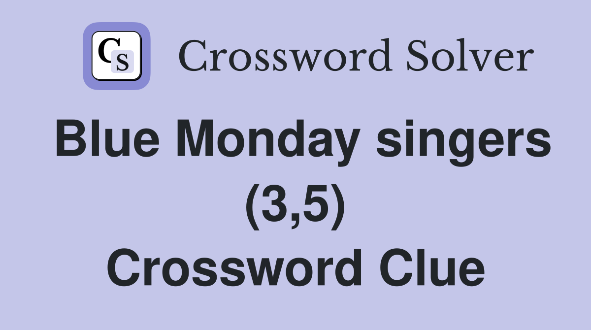 Blue Monday singers (3,5) Crossword Clue