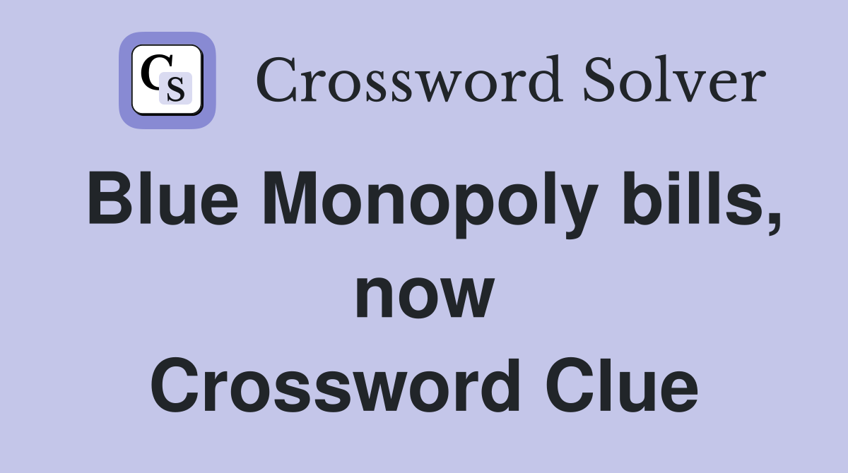 Blue Monopoly bills, now Crossword Clue