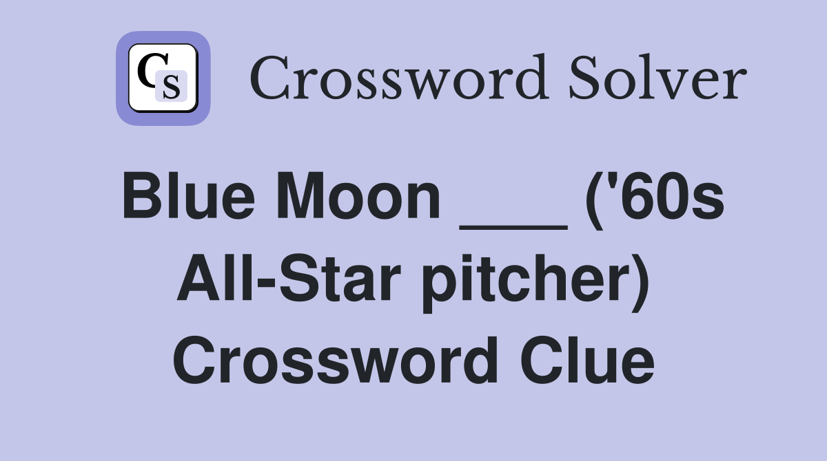 Blue Moon ___ ('60s All-Star pitcher) Crossword Clue