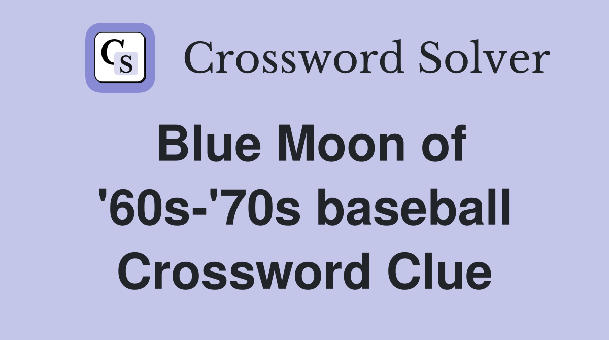 Blue Moon of '60s-'70s baseball Crossword Clue