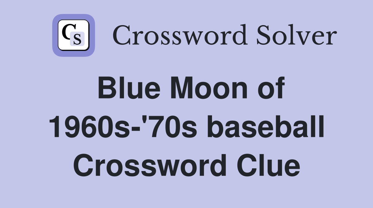 Blue Moon of 1960s-'70s baseball Crossword Clue