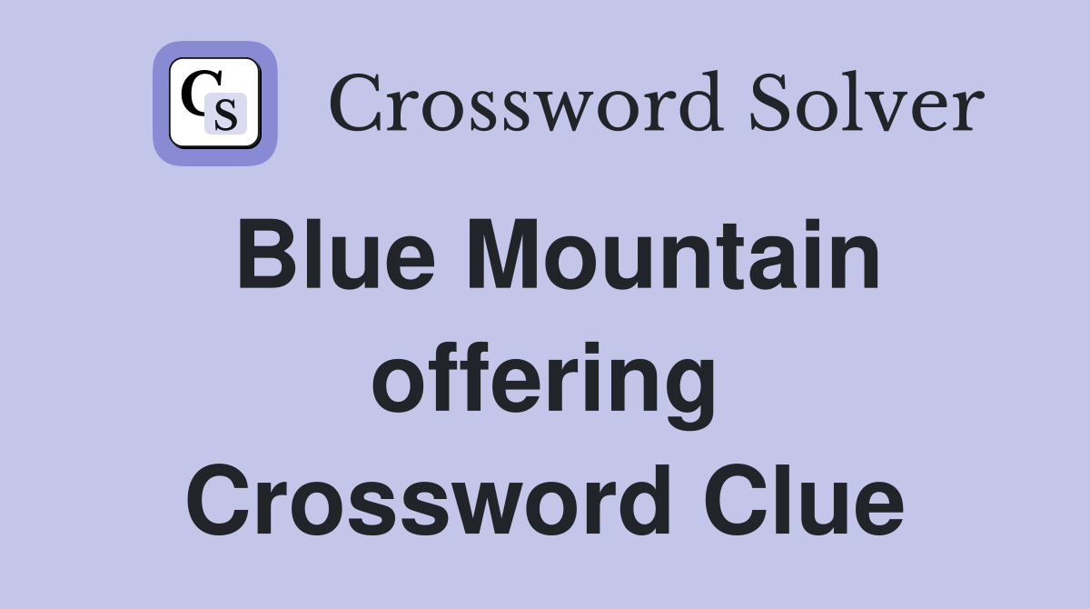 Blue Mountain offering Crossword Clue