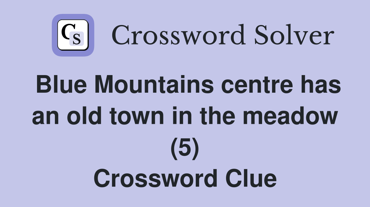 Blue Mountains centre has an old town in the meadow (5) Crossword Clue