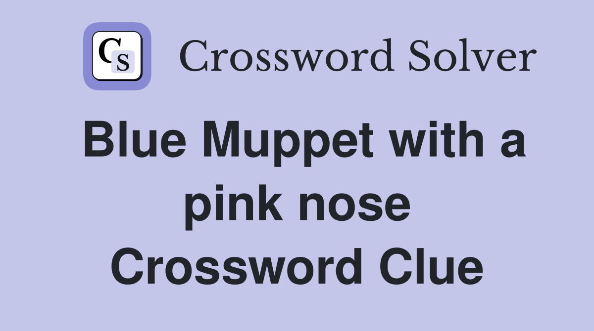 Blue Muppet with a pink nose Crossword Clue