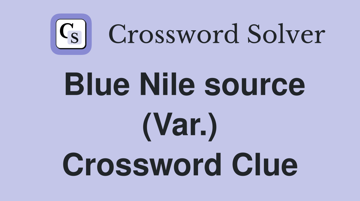 Blue Nile source (Var.) Crossword Clue