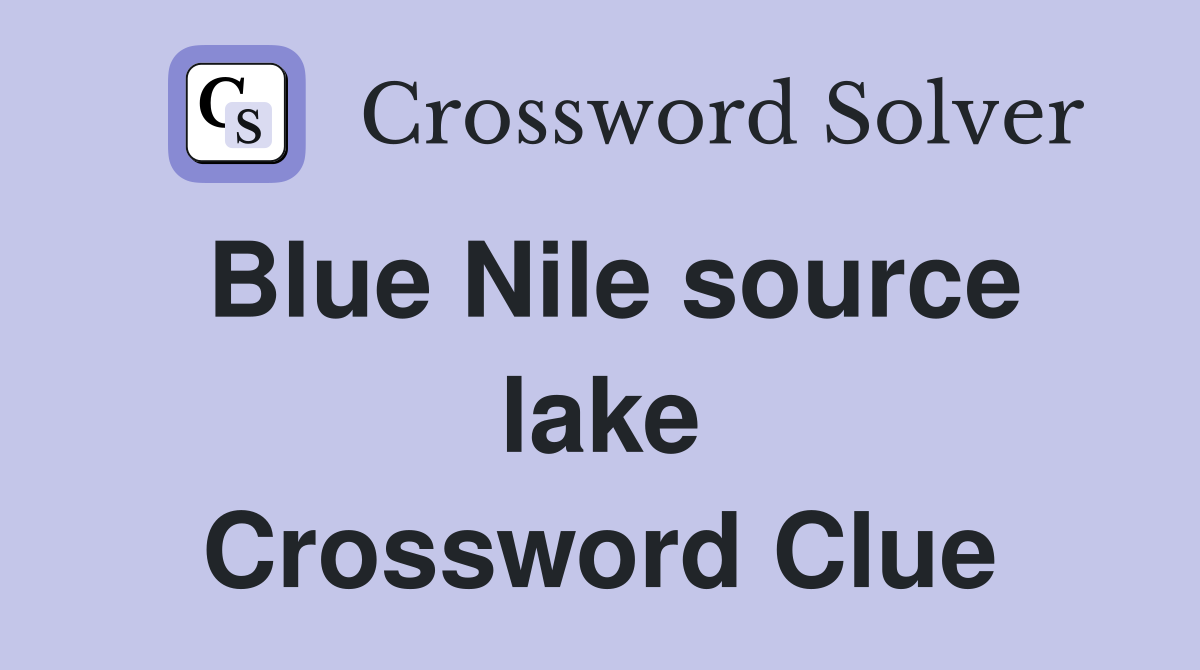 Blue Nile source lake Crossword Clue