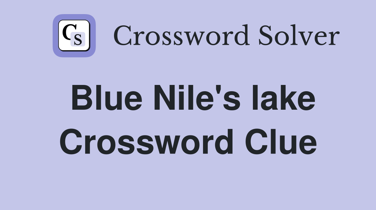 Blue Nile's lake Crossword Clue