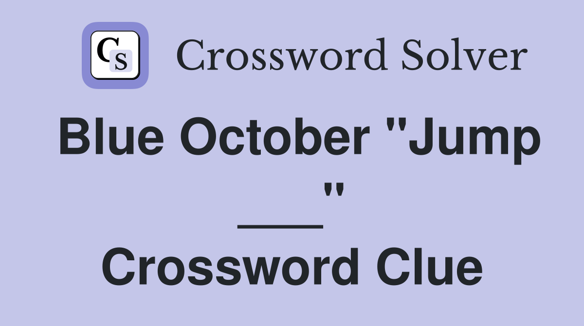 Blue October "Jump ___" Crossword Clue