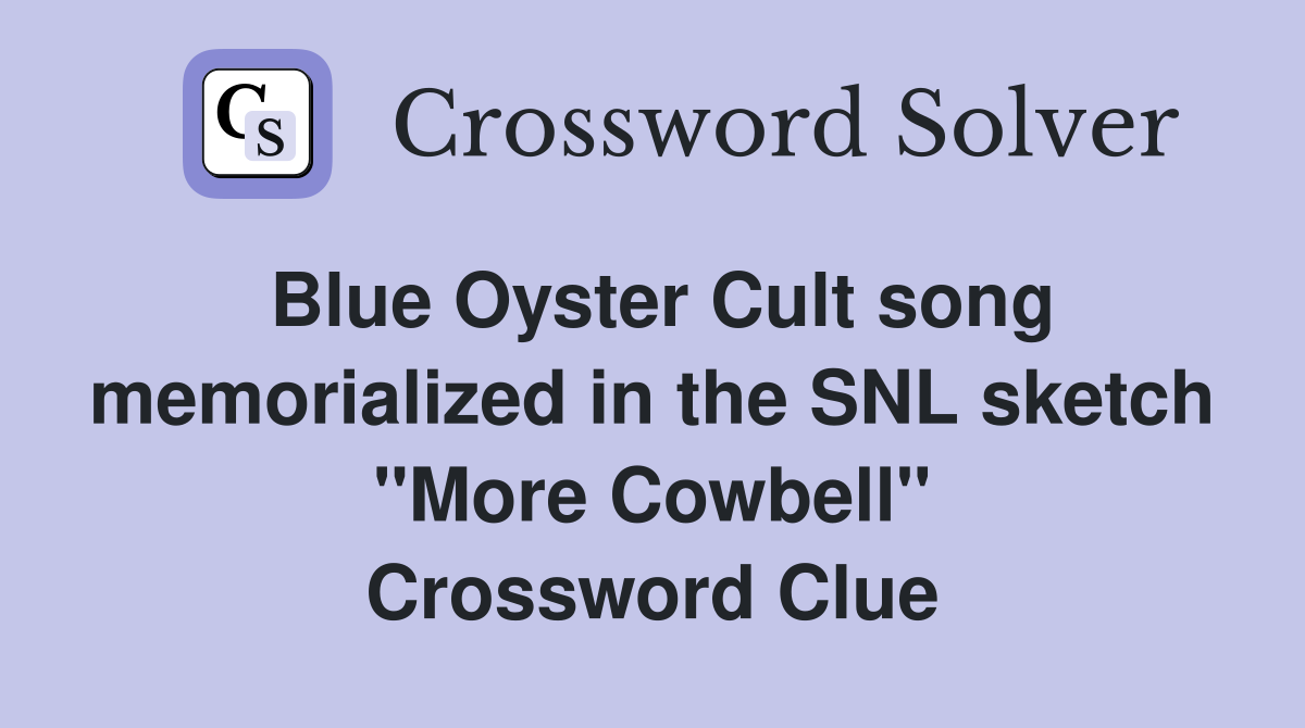Blue Oyster Cult song memorialized in the SNL sketch "More Cowbell" Crossword Clue