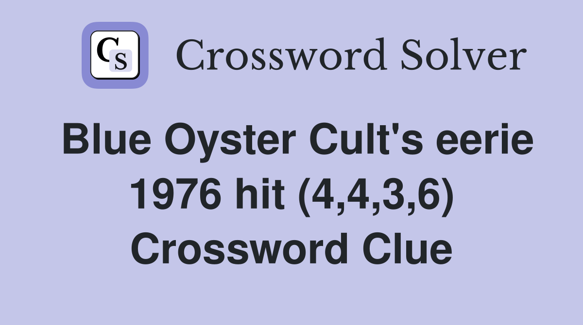 Blue Oyster Cult's eerie 1976 hit (4,4,3,6) Crossword Clue