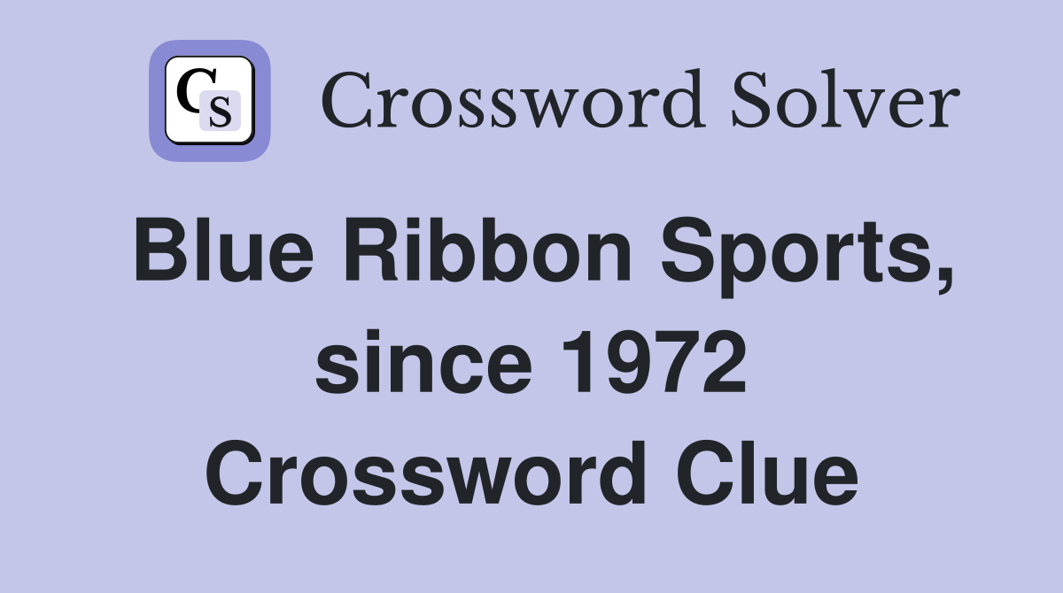 Blue Ribbon Sports, since 1972 Crossword Clue