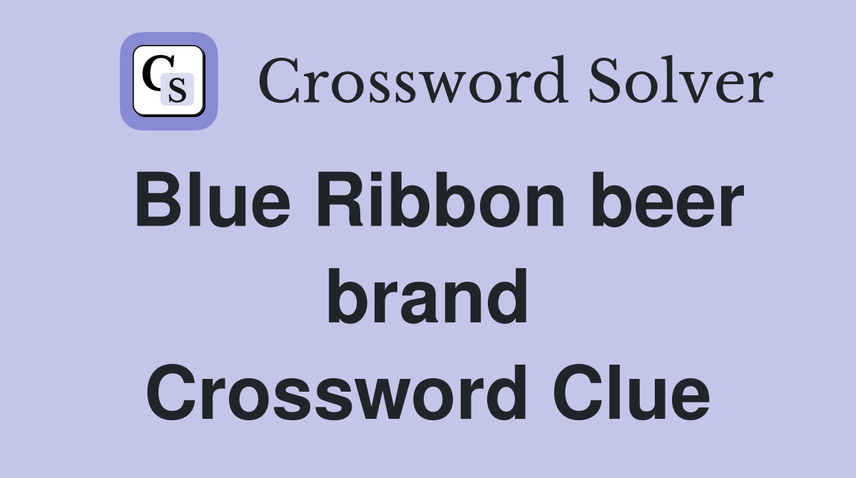 Blue Ribbon beer brand Crossword Clue