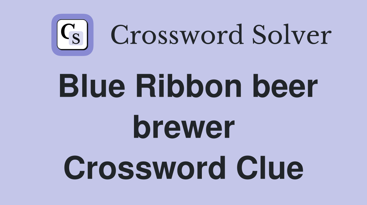 Blue Ribbon beer brewer Crossword Clue