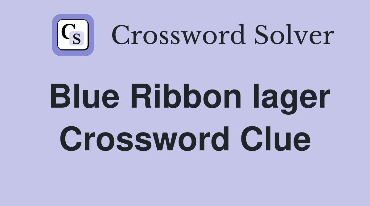 Blue Ribbon lager Crossword Clue