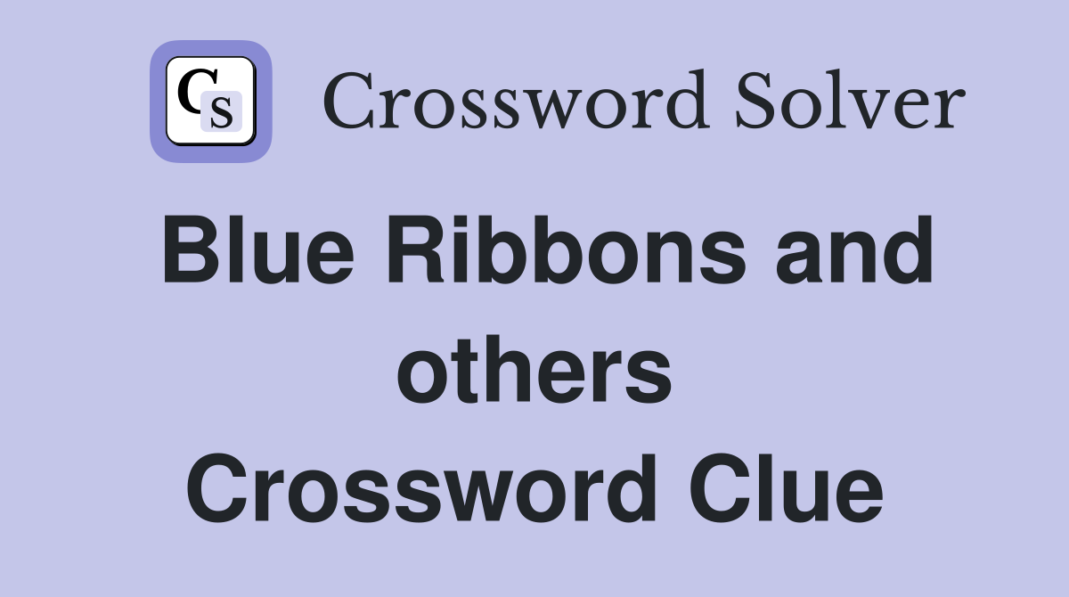 Blue Ribbons and others Crossword Clue