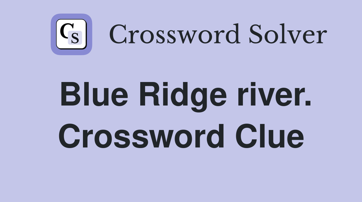 Blue Ridge river. Crossword Clue
