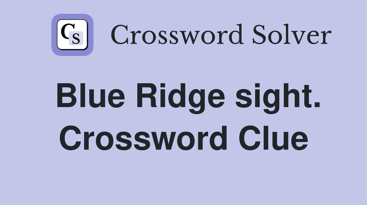 Blue Ridge sight. Crossword Clue