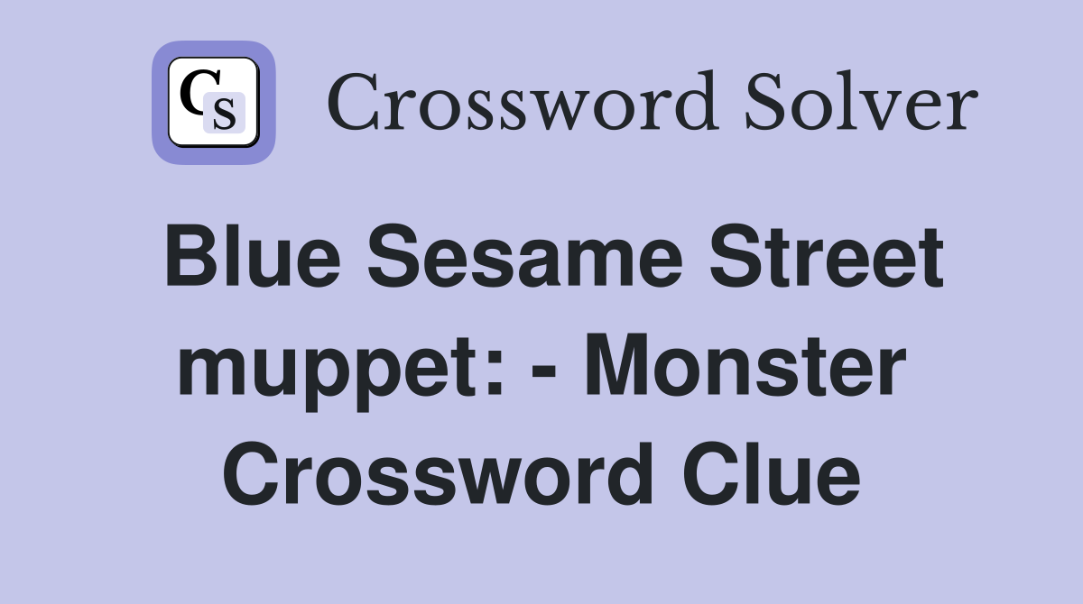 Blue Sesame Street muppet: - Monster Crossword Clue