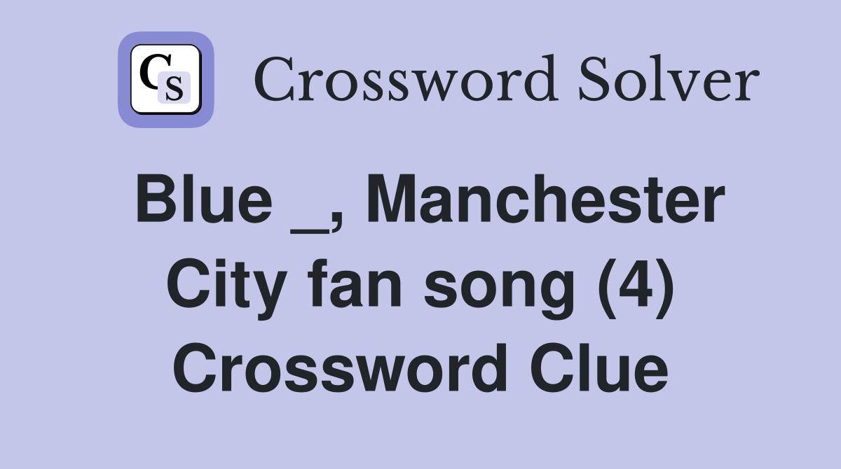 Blue _, Manchester City fan song (4) Crossword Clue