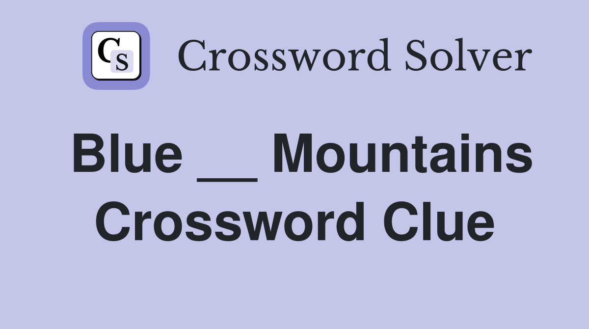 Blue __ Mountains Crossword Clue