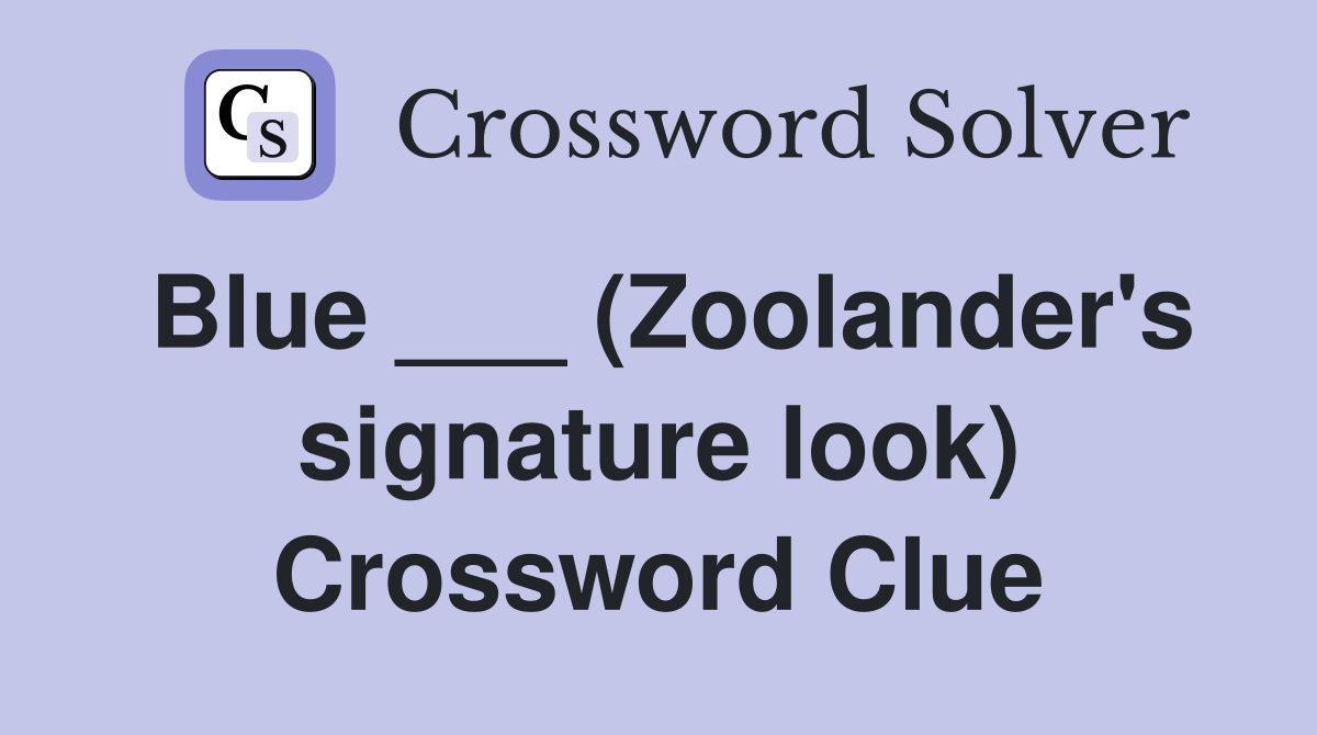 Blue ___ (Zoolander's signature look) Crossword Clue