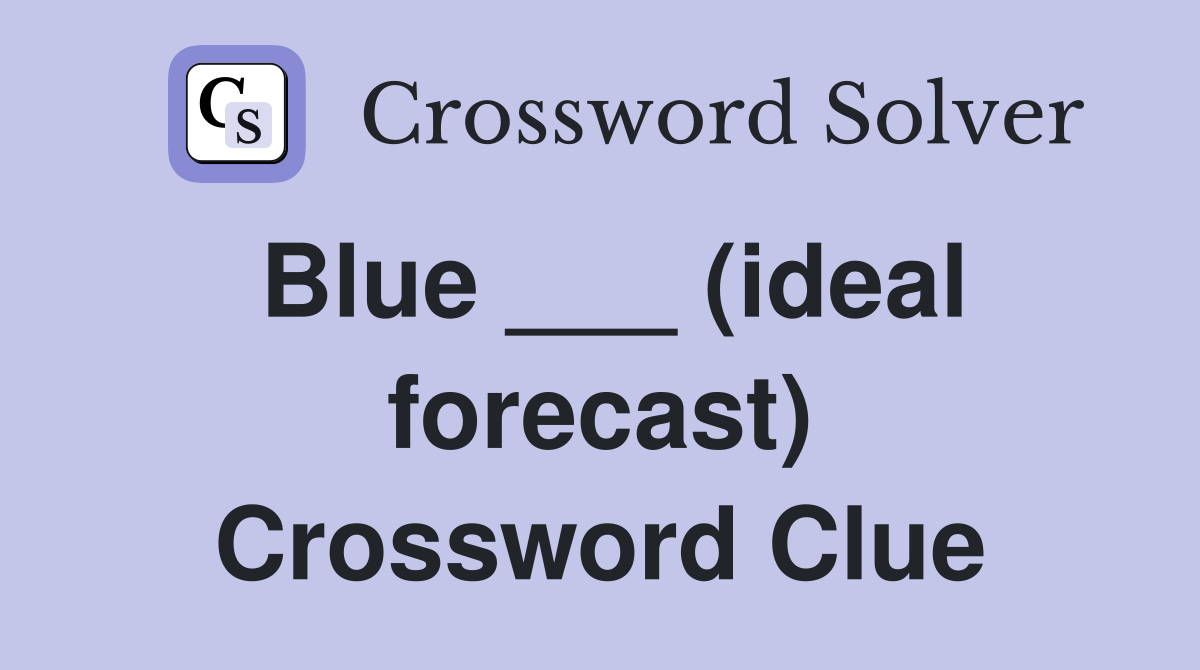 Blue ___ (ideal forecast) Crossword Clue