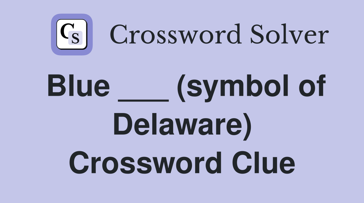 Blue ___ (symbol of Delaware) Crossword Clue
