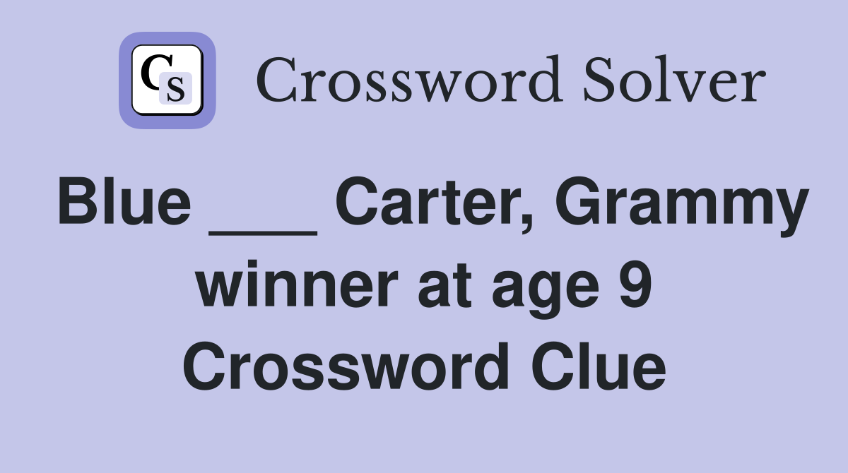 Blue ___ Carter, Grammy winner at age 9 Crossword Clue