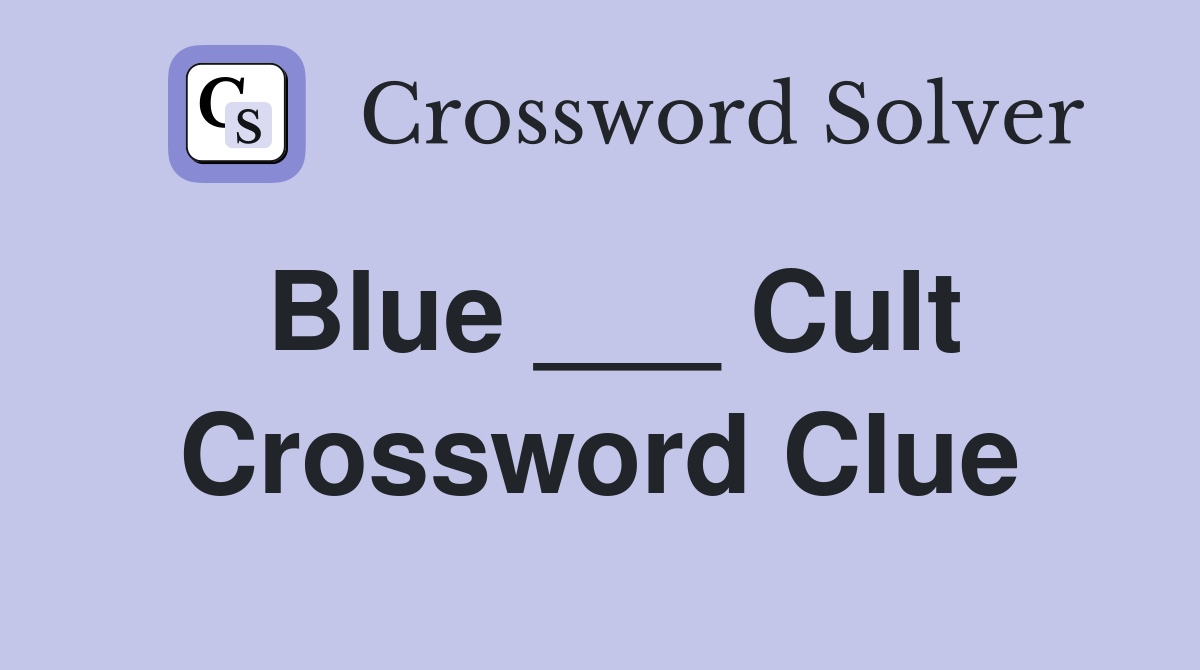 Blue ___ Cult Crossword Clue
