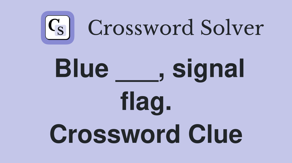 Blue ___, signal flag. Crossword Clue