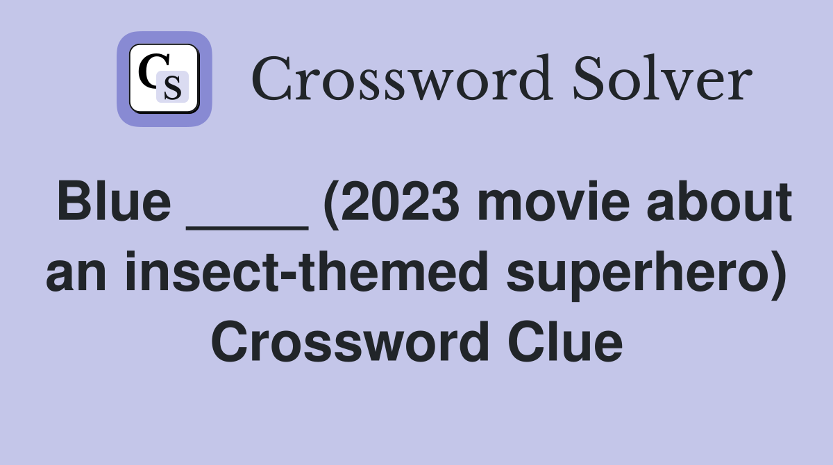 Blue ____ (2023 movie about an insect-themed superhero) Crossword Clue