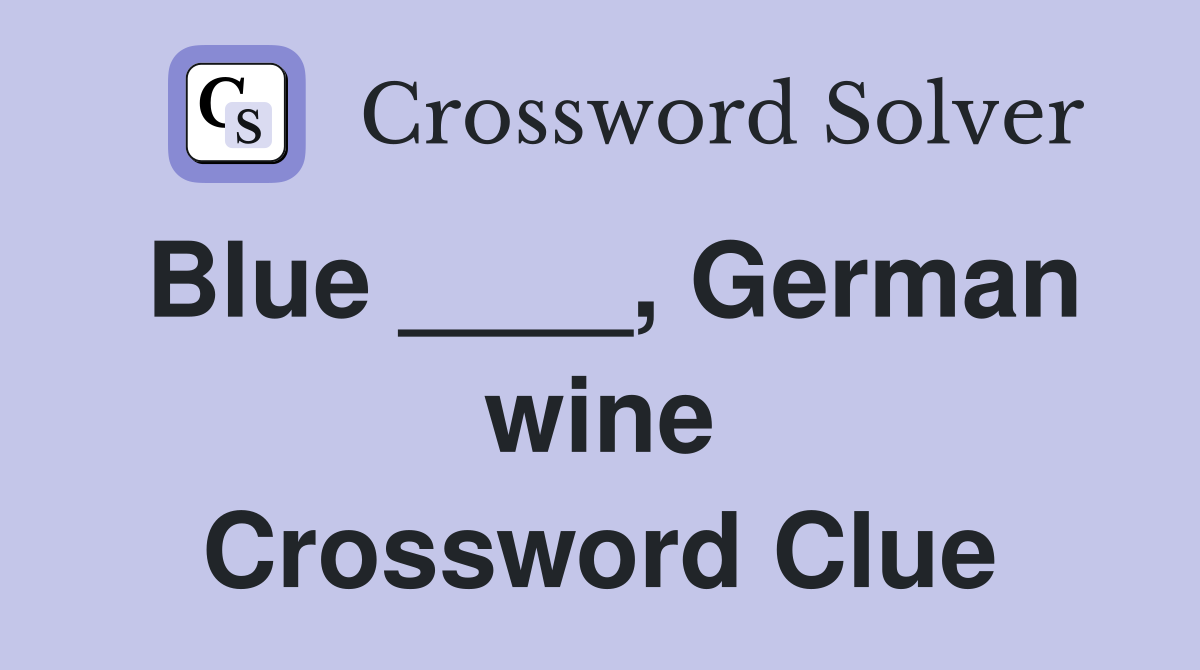 Blue ____, German wine Crossword Clue