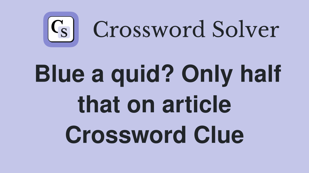Blue a quid? Only half that on article Crossword Clue