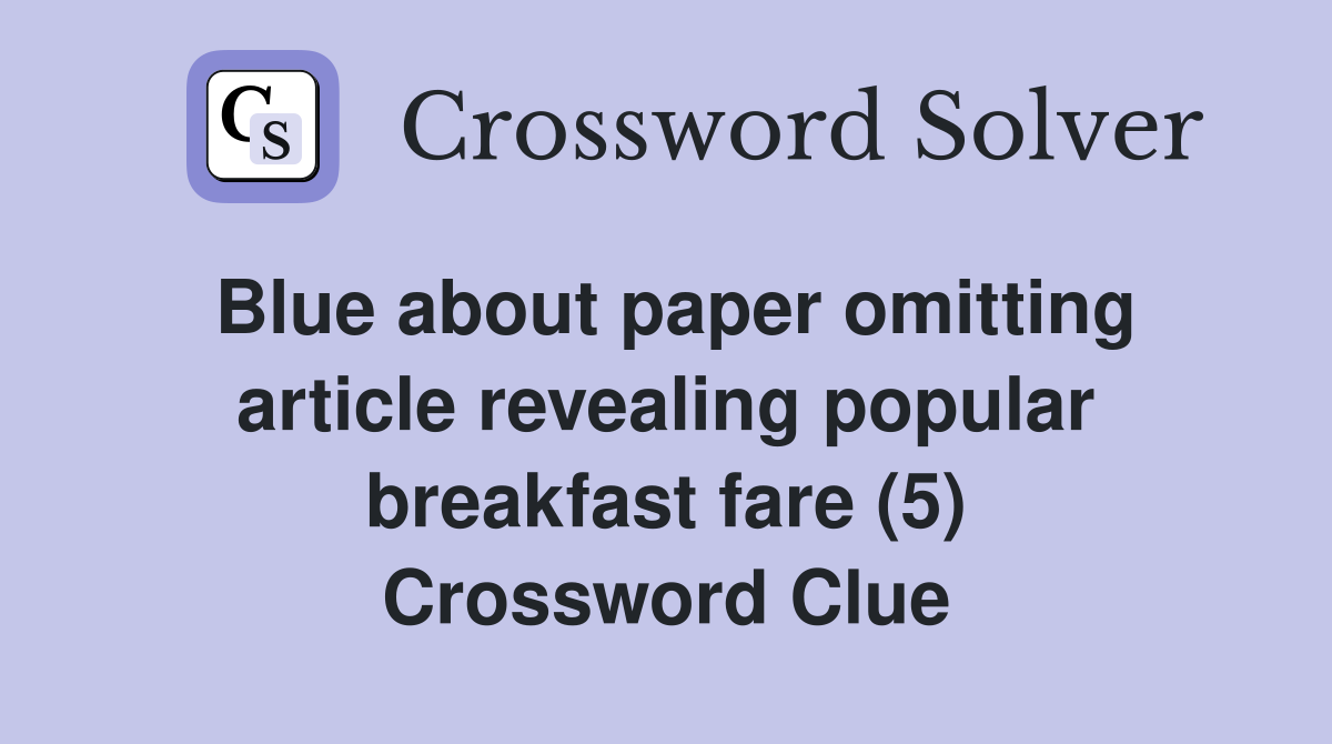 Blue about paper omitting article revealing popular breakfast fare (5) Crossword Clue