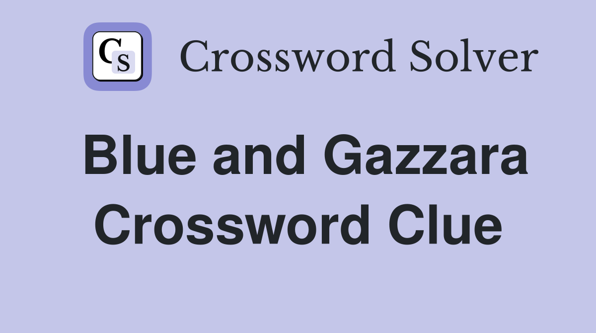 Blue and Gazzara Crossword Clue