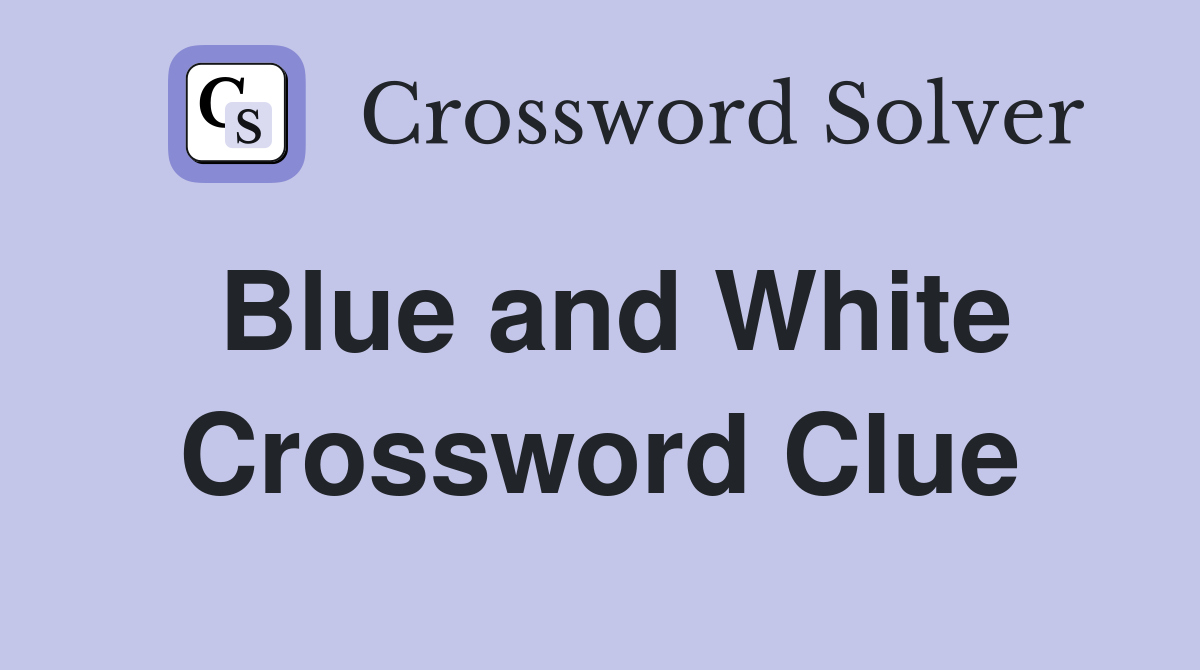 Blue and White Crossword Clue
