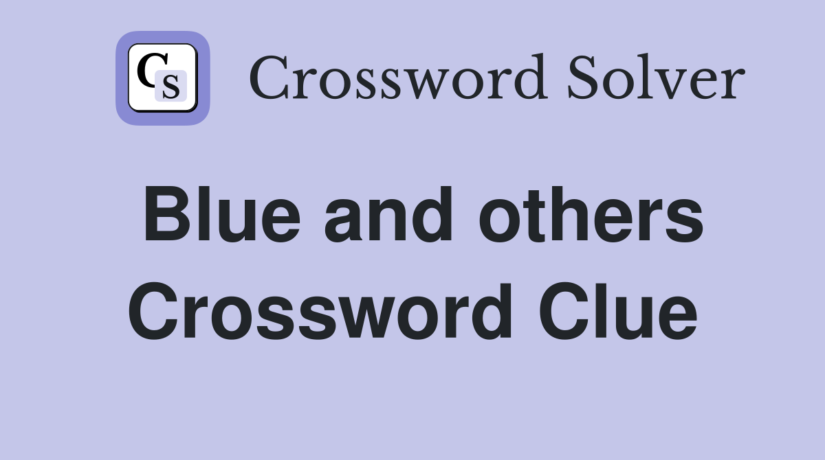 Blue and others Crossword Clue