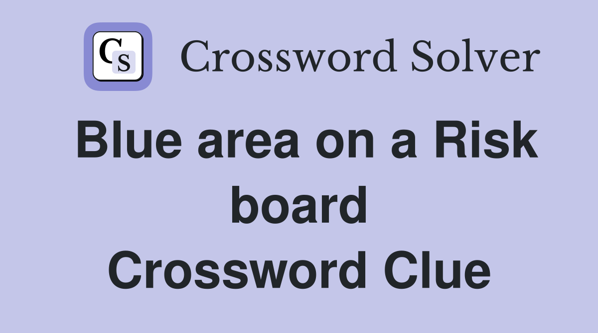 Blue area on a Risk board Crossword Clue