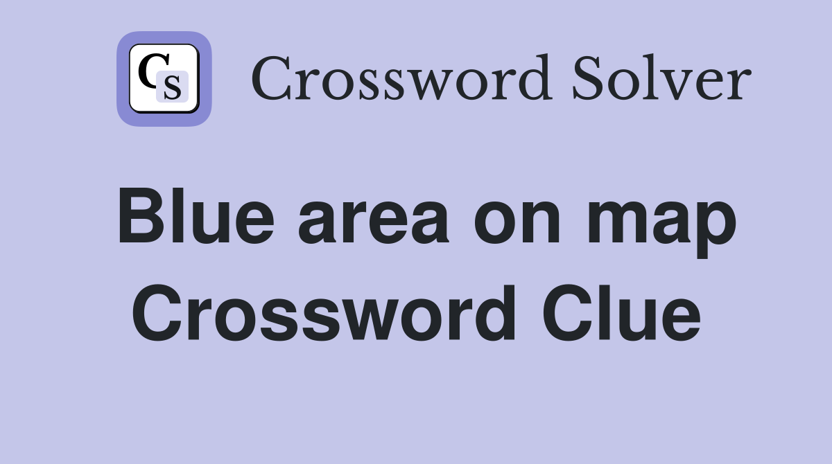 Blue area on map Crossword Clue