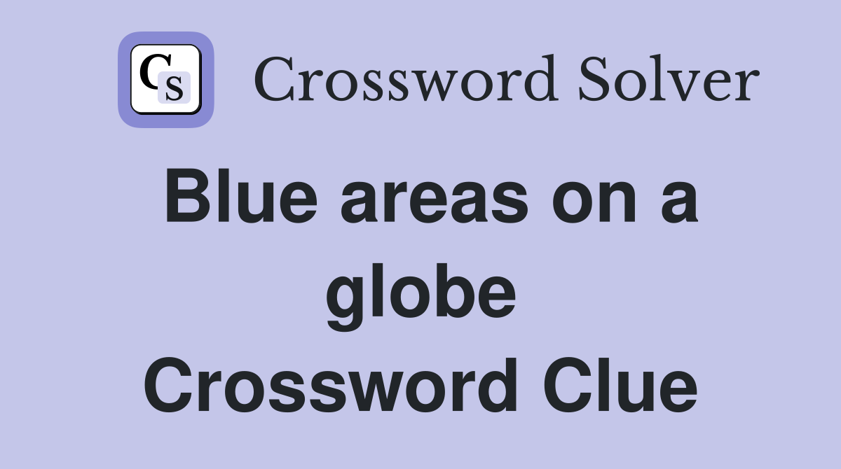 Blue areas on a globe Crossword Clue