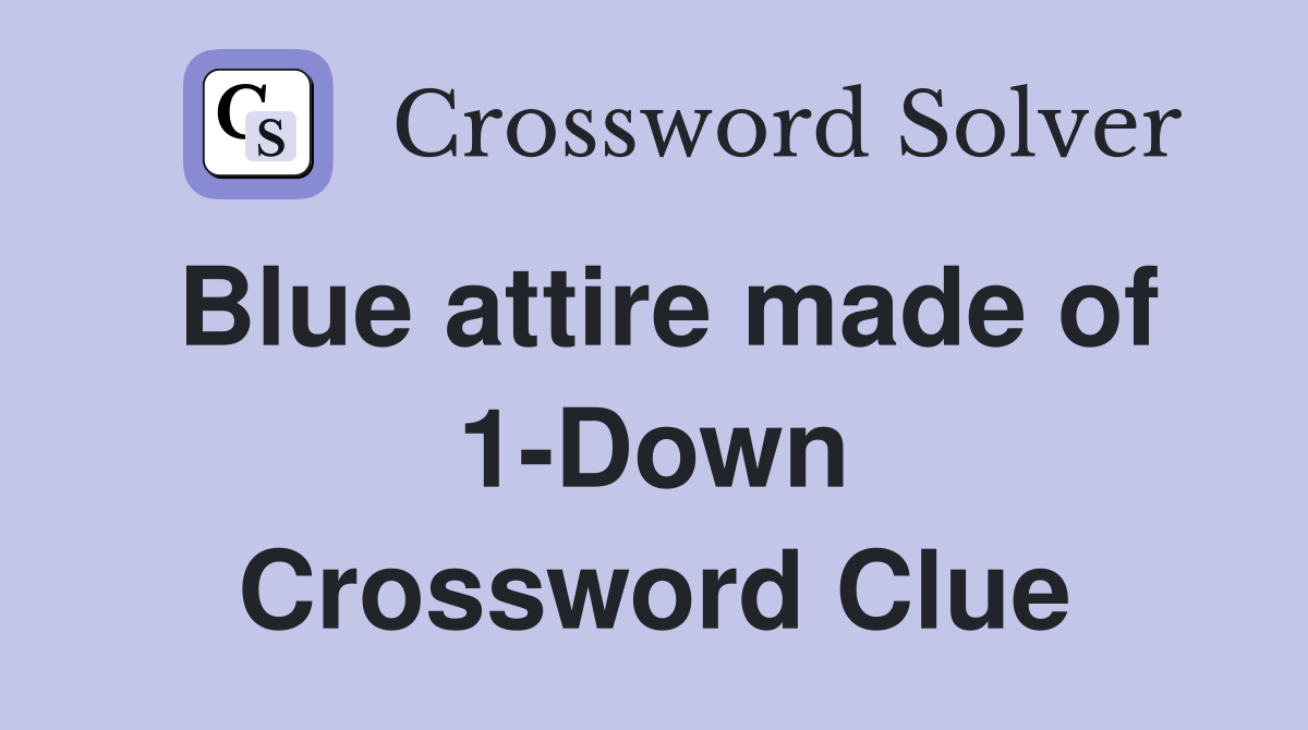 Blue attire made of 1-Down Crossword Clue