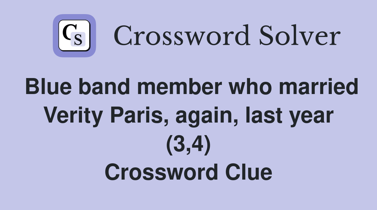 Blue band member who married Verity Paris, again, last year (3,4) Crossword Clue