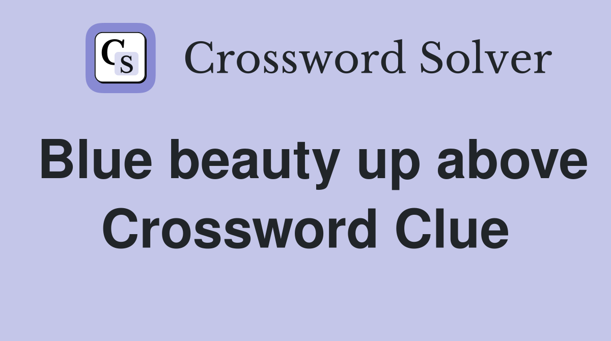 Blue beauty up above Crossword Clue