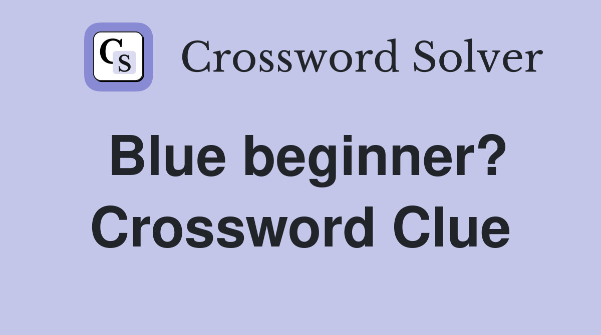 Blue beginner? Crossword Clue