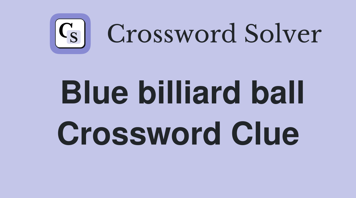 Blue billiard ball Crossword Clue