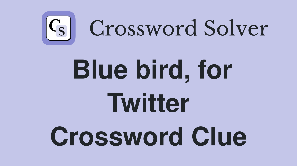 Blue bird, for Twitter Crossword Clue