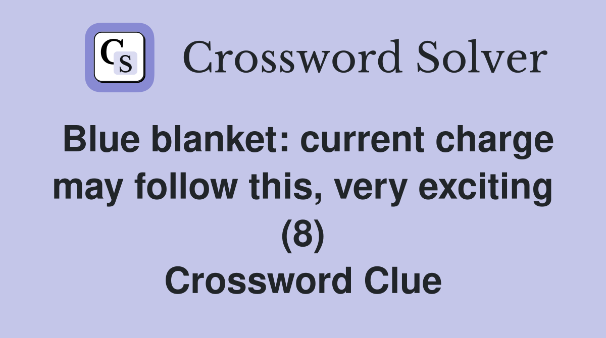 Blue blanket: current charge may follow this, very exciting (8) Crossword Clue