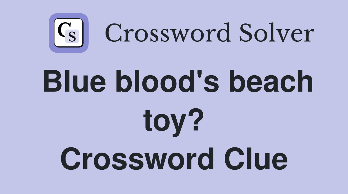 Blue blood's beach toy? Crossword Clue