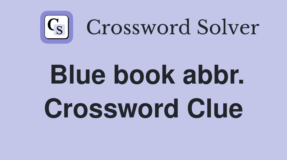 Blue book abbr. Crossword Clue